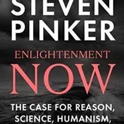 Enlightenment Now: The Case for Reason, Science, Humanism, and Progress
