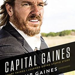 Capital Gaines: Smart Things I Learned Doing Stupid Stuff