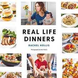 Real Life Dinners: Fun, Fresh, Fast Dinners from the Creator of The Chic Site