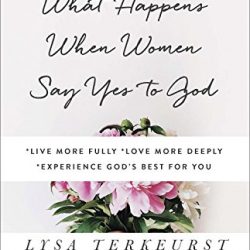 What Happens When Women Say Yes to God: *Live More Fully