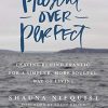 Present Over Perfect: Leaving Behind Frantic for a Simpler