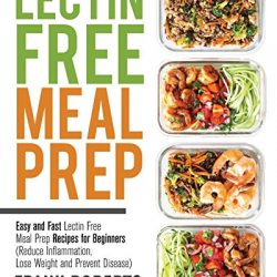 Lectin Free Meal Prep: Easy and Fast Lectin Free Meal Prep Recipes for Beginners