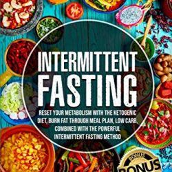 Intermittent Fasting: Reset your Metabolism with The Ketogenic Diet