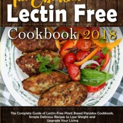 The Essential Lectin Free Cookbook 2018: The Complete Guide of Lectin